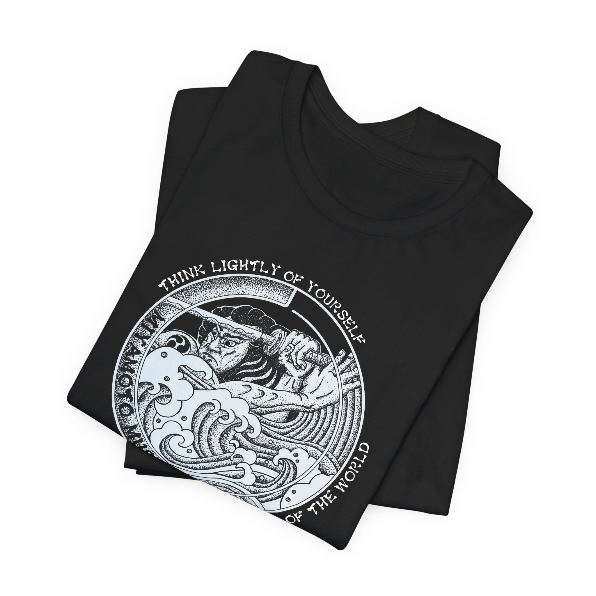 Think Lightly of Yourself and Deeply of the World — Miyamoto Musashi quote on black t-shirt
61931851971
318 798